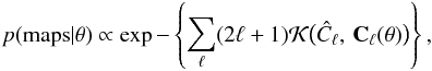 Mathematical equation: \begin{eqnarray*} p(\mathrm{maps}|\theta)\propto\exp-\left\{\sum_{\ell}(2\ell+1)\mathcal{K}\bigl(\hat{C}_{\ell},\,\mathbf{C}_{\ell}(\theta)\bigr)\right\}, \end{eqnarray*}