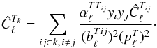 Mathematical equation: \appendix \setcounter{section}{1} \begin{equation} \hat{C}_{\ell}^{T_{k}}=\sum_{ij\subset k,\, i\ne j}\frac{\alpha_{\ell}^{TT_{ij}}y_{i}y_{j}{\hat{C}_{\ell}^{T_{ij}}}}{(b_{\ell}^{Tij})^{2}(p_{\ell}^{T})^{2}}\cdot \label{C6} \end{equation}