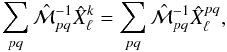 Mathematical equation: \appendix \setcounter{section}{1} \begin{equation} \sum_{pq}\hat{{\cal {M}}}_{pq}^{-1}\hat{X}_{\ell}^{k}=\sum_{pq}\hat{{\cal {M}}}_{pq}^{-1}\hat{X}_{\ell}^{pq},\label{C7} \end{equation}