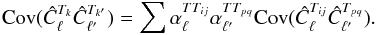 Mathematical equation: \appendix \setcounter{section}{1} \begin{equation} {\rm Cov}(\hat{C}_{\ell}^{T_{k}}\hat{C}_{\ell^{\prime}}^{T_{k'}})=\sum\alpha_{\ell}^{TT_{ij}}\alpha_{\ell^{\prime}}^{TT_{pq}}{\rm Cov}(\hat{C}_{\ell}^{T_{ij}}\hat{C}_{\ell^{\prime}}^{T_{pq}}).\label{C9} \end{equation}