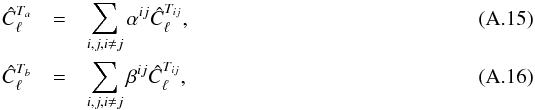 Mathematical equation: \appendix \setcounter{section}{1} \begin{eqnarray} \hat{C}_{\ell}^{T_{a}} & = & \sum_{i,j,i\ne j}\alpha^{ij}\hat{C}_{\ell}^{T_{ij}},\label{C10a}\\ \hat{C}_{\ell}^{T_{b}} & = & \sum_{i,j,i\ne j}\beta^{ij}\hat{C}_{\ell}^{T_{ij}},\label{C10b} \end{eqnarray}