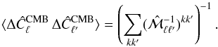 Mathematical equation: \appendix \setcounter{section}{1} \begin{equation} \langle\Delta\hat{C}_{\ell}^{\mathrm{CMB}}\,\Delta\hat{C}_{\ell^{\prime}}^{\mathrm{CMB}}\rangle=\left(\sum_{kk^{\prime}}(\hat{{\cal M}}_{\ell\ell^{\prime}}^{-1})^{kk^{\prime}}\right)^{-1}.\label{CSL4} \end{equation}