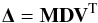 Mathematical equation: \appendix \setcounter{section}{1} \begin{equation} {\bf \Delta}={\bf M}{\bf D}{\bf V}^{\rm T} \end{equation}