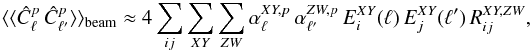 Mathematical equation: \appendix \setcounter{section}{1} \begin{equation} \langle\langle\hat{C}_{\ell}^{p}\,\hat{C}_{\ell'}^{p}\rangle\rangle_{\text{beam}}\approx4\sum_{ij}\sum_{XY}\sum_{ZW}\alpha_{\ell}^{XY,p}\,\alpha_{\ell'}^{ZW,p}\, E_{i}^{XY}(\ell)\, E_{j}^{XY}(\ell')\, R_{ij}^{XY,ZW}, \end{equation}