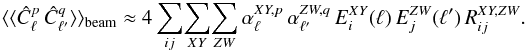 Mathematical equation: \appendix \setcounter{section}{1} \begin{equation} \langle\langle\hat{C}_{\ell}^{p}\,\hat{C}_{\ell'}^{q}\rangle\rangle_{\text{beam}}\approx4\sum_{ij}\!\sum_{XY}\!\sum_{ZW}\alpha_{\ell}^{XY,p}\,\alpha_{\ell'}^{ZW,q}\, E_{i}^{XY}(\ell)\, E_{j}^{ZW}(\ell')\, R_{ij}^{XY,ZW}. \end{equation}