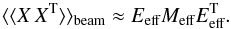 Mathematical equation: \appendix \setcounter{section}{1} \begin{equation} \langle\langle X\, X^{\text{T}}\rangle\rangle_{\text{beam}}\approx E_{\text{eff}}M_{\text{eff}}E_{\text{eff}}^{\text{T}}. \end{equation}