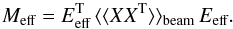 Mathematical equation: \appendix \setcounter{section}{1} \begin{equation} M_{\text{eff}}=E_{\text{eff}}^{\text{T}}\,\langle\langle XX^{\text{T}}\rangle\rangle_{\text{beam}}\, E_{\text{eff}}. \end{equation}