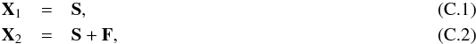 Mathematical equation: \appendix \setcounter{section}{3} \begin{eqnarray} {\bf X}_{1} & = & {\bf S},\label{P1a}\\ {\bf X}_{2} & = & {\bf S}+{\bf F},\label{P1b} \end{eqnarray}