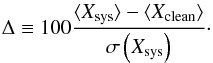 Mathematical equation: \begin{equation} \Delta \equiv 100 \frac{\langle X_{\rm sys}\rangle - \langle X_{\rm clean}\rangle}{\sigma\left(X_{\rm sys}\right)}\cdot \label{relative_mean_gauss_test} \end{equation}