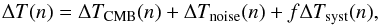 Mathematical equation: \begin{equation} \Delta T({n}) = \Delta T_{\rm CMB}({n}) + \Delta T_{\rm noise}({n}) + f \Delta T_{\rm syst}({n}), \end{equation}