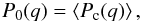Mathematical equation: \begin{eqnarray} P_0(q) = \left\langle P_{\rm c}(q)\right\rangle, \end{eqnarray}