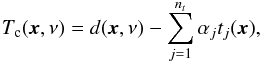 Mathematical equation: \appendix \setcounter{section}{3} \begin{eqnarray} T_\mathrm{c}(\vec{x},\nu)=d(\vec{x},\nu)- \sum_{j=1}^{n_t} \alpha_j t_j(\vec{x}), \end{eqnarray}