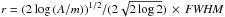 Mathematical equation: \hbox{$r=(2 \log \,(A/m))^{1/2}/(2\sqrt{2\log 2})\, \times\, {\it FWHM}$}