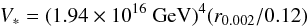 Mathematical equation: \begin{equation} V_* = (1.94 \times 10^{16} \ {\rm GeV})^4 (r_{0.002}/0.12) \end{equation}