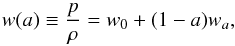 Mathematical equation: \begin{equation} w(a) \equiv \frac{p}{\rho} = w_0 + (1-a)w_a, \label{DE0} \end{equation}