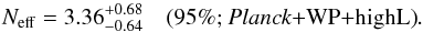 Mathematical equation: \begin{equation} \neff = 3.36_{-0.64}^{+0.68}\quad \mbox{(95\%; \planck+\WP+\highL)} . \label{Neutrino2} \end{equation}