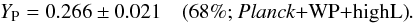 Mathematical equation: \begin{equation} Y_{\rm P}=0.266\pm0.021\quad \mbox{(68\%; \planck+\WP+\highL)}. \end{equation}