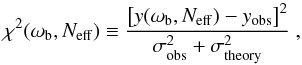 Mathematical equation: \begin{equation} \chi^2(\omega_{\rm b}, N_\mathrm{eff}) \equiv \frac{\left[y(\omega_{\rm b}, N_\mathrm{eff})-y_\mathrm{obs}\right]^2}{\sigma_\mathrm{obs}^2+\sigma_\mathrm{theory}^2}~, \end{equation}