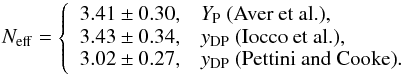 Mathematical equation: \begin{equation} N_\mathrm{eff} = \left\{ \begin{array}{ll} 3.41\pm0.30, & Y_{\rm P}\mbox{ (Aver et al.)},\\ 3.43\pm0.34, & y_{\rm DP}\mbox{ (Iocco et al.)},\\ 3.02\pm0.27, & y_{\rm DP}\mbox{ (Pettini and Cooke)}. \end{array} \right. \end{equation}