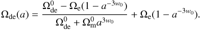 Mathematical equation: \begin{eqnarray} \label{eq:wde1} \Omega_{\rm de}(a) = \frac{\Omega_{\rm de}^{0}-\Omega_{\rm e} (1-a^{-3 w_0})}{\Omega_{\rm de}^{0}+\Omega_{\rm m}^0 a^{3 w_0}} +\Omega_{\rm e}(1-a^{-3 w_0}) . \end{eqnarray}