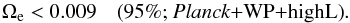 Mathematical equation: \begin{equation} % \Omega_{\rm e} < 0.009 \quad \mbox{(95\%; \planck+\WP+\highL)}. \label{EDE1b} \end{equation}