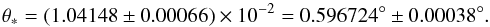Mathematical equation: \begin{equation} \thetastar = (1.04148\pm 0.00066)\times 10^{-2} = 0.596724^\circ \pm 0.00038^\circ. \end{equation}