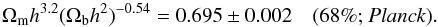Mathematical equation: \begin{equation} % % \Omm h^{3.2}(\Omb h^2)^{-0.54} = 0.695 \pm 0.002 \quad \mbox{(68\%; \planck)}. \end{equation}