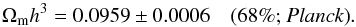 Mathematical equation: \begin{equation} \Omm h^3 = 0.0959\pm 0.0006 \quad \mbox{(68\%; \planck)}. \end{equation}