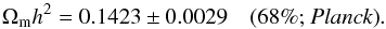 Mathematical equation: \begin{equation} \Omm h^2 = 0.1423\pm 0.0029 \quad \mbox{(68\%; \planckonly)}. \end{equation}