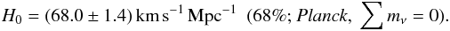 Mathematical equation: \begin{equation} H_0 = (68.0\pm 1.4)\, {\rm km}\, {\rm s}^{-1} \, {\rm Mpc}^{-1} \,\,\, \mbox{(68\%; \planck, }\mnu=0). \end{equation}