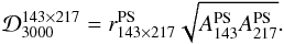 Mathematical equation: \begin{equation} {\cal D}^{143\times217}_{3000} = r^{\rm PS}_{143\times217}\sqrt{A^{\rm PS}_{143} A^{\rm PS}_{217}}. \end{equation}