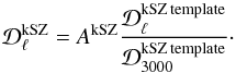 Mathematical equation: \begin{equation} {\cal D}^{\rm kSZ}_\ell = A^{\rm kSZ} {{\cal D}^{\rm kSZ\, template}_{\ell} \over {\cal D}^{\rm kSZ\, template}_{3000}}\cdot \label{SZ5} \end{equation}