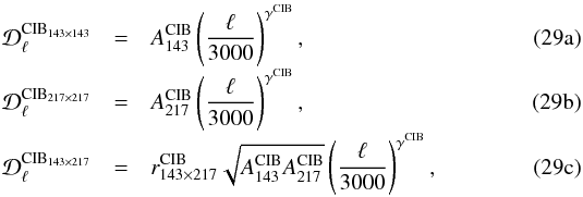 Mathematical equation: % subequation 8639 0 \begin{eqnarray} {\cal D}^{{\rm CIB}_{143\times143}}_\ell & = & A^{\rm CIB}_{143} \left ( {\ell \over 3000} \right )^{\gamma^{\rm CIB}}, \\[-1mm] \label{CIB0a} {\cal D}^{{\rm CIB}_{217\times217}}_\ell & = & A^{\rm CIB}_{217} \left ( {\ell \over 3000} \right )^{\gamma^{\rm CIB}}, \\[-1mm] \label{CIB0b} {\cal D}^{{\rm CIB}_{143\times217}}_\ell & = & r^{\rm CIB}_{143\times217} \sqrt{ A^{\rm CIB}_{143}A^{\rm CIB}_{217}} \left ( {\ell \over 3000} \right )^{\gamma^{\rm CIB}}, \label{CIB0c} \end{eqnarray}
