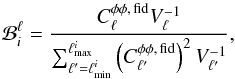 Mathematical equation: \begin{equation} \mathcal{B}^\ell_i = \frac{C_\ell^{\phi\phi,\,\mathrm{fid}} V_\ell^{-1}} {\sum_{\ell'=\ell_{\mathrm{min}}^i}^{\ell_{\mathrm{max}}^i} \left(C_{\ell'}^{\phi\phi,\, \mathrm{fid}}\right)^2 V_{\ell'}^{-1}} , \end{equation}