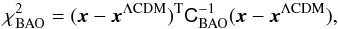 Mathematical equation: \begin{equation} \chi_{\rm BAO}^2 = (\vx- \vx^{\Lambda{\rm CDM}})^{\rm T} \tens{C}_{\rm BAO}^{-1} (\vx -\vx^{\Lambda{\rm CDM}}), \label{BAO5} \end{equation}