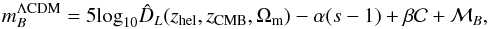 Mathematical equation: \begin{equation} m^{\Lambda{\rm CDM}}_{B} = 5 {\rm log}_{10} \hat D_{L}(z_{\rm hel}, z_{\rm CMB}, \Omm) - \alpha (s-1) + \beta{\cal C} + {\cal M}_B, \label{SN1} \end{equation}
