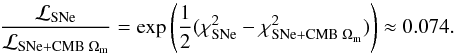 Mathematical equation: \begin{equation} {{\cal L}_{\rm SNe} \over {\cal L}_{\rm SNe+CMB \; \Omm}} = {\rm exp} \left ( {1 \over 2} (\chi^2_{\rm SNe} - \chi^2_{\rm SNe+CMB \; \Omm}) \right ) \approx 0.074. \label{SN4} \end{equation}