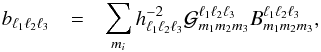 Mathematical equation: \begin{eqnarray} b_{\ell_1 \ell_2 \ell_3} &=& \sum_{m_i}\hlll^{-2} {\cal G}^{\ell_1 \ell_2 \ell_3}_{m_1 m_2 m_3} B^{\ell_1 \ell_2 \ell_3}_{m_1 m_2 m_3}, \end{eqnarray}