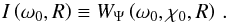 Mathematical equation: \begin{equation} \label{eq:swr_1} I\left(\omega_{0},R\right)\equiv W_\Psi\left(\omega_{0},\chi_{0},R\right)\,. \end{equation}