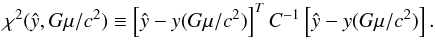 Mathematical equation: \begin{equation} \chi^{2}(\hat{y}, \Gmu) \equiv \left[ \hat{y}- y( \Gmu ) \right]^{T}C^{-1} \left[ \hat{y}- y( \Gmu ) \right]. \label{eq:mychi2} \end{equation}