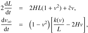 Mathematical equation: \begin{eqnarray} \label{eq:vos}2\frac{{\rm d}L}{{\rm d}t}&=&2HL(1 + {v^2}) +{\tilde c}v ,\nonumber \\ \frac{{\rm d}v_\infty}{{\rm d}t}&=&\left(1-{v^2}\right) \left[\frac{k(v)}{L}-2Hv\right], \end{eqnarray}