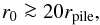 Mathematical equation: \begin{equation} \label{eq:r_pro_lim} r\sub{0} \ga 20 r\sub{pile}, \end{equation}