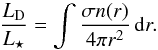 Mathematical equation: \begin{equation} \label{eq:fraclum} \frac{ L\sub{D} }{ L\sub{\star} } = \int \frac{ \sigma n(r) }{ 4 \pi r^2 } \, \dif r . \end{equation}