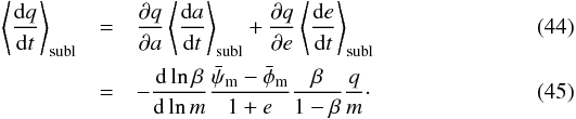 Mathematical equation: \begin{eqnarray} \left< \frac{ \dif q }{ \dif t } \right> \sub{subl} & =& \frac{ \partial q }{ \partial a } \left< \frac{ \dif a }{ \dif t} \right> \sub{subl} + \frac{ \partial q }{ \partial e } \left< \frac{ \dif e }{ \dif t} \right> \sub{subl} \\ \label{eq:dqdt_subl} & =& - \frac{ \dif \ln \beta }{ \dif \ln m } \frac{ \bar{\psi}\sub{m} - \bar{\phi}\sub{m} }{ 1 + e } \frac{ \beta }{ 1 - \beta } \frac{ q }{ m }\cdot \end{eqnarray}