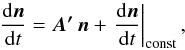 Mathematical equation: \appendix \setcounter{section}{1} \begin{equation} \label{eq:split} \frac{ \dif \vec{n} }{ \dif t } = \vec{ A' } \, \vec{n} + \left. \frac{ \dif \vec{n} }{ \dif t } \right|\sub{const}, \end{equation}