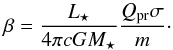 Mathematical equation: \begin{equation} \label{eq:beta} \beta = \frac{ L\sub{\star} }{ 4 \pi c G M\sub{\star} } \frac{ Q\sub{pr} \sigma }{ m }\cdot \end{equation}