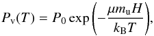 Mathematical equation: \begin{equation} \label{eq:p_vap} P\sub{v}(T) = P\sub{0} \exp{ \left( - \frac{ \mu m\sub{u} H }{ k\sub{B} T }\right) }, \end{equation}