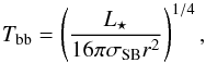 Mathematical equation: \begin{equation} \label{eq:temp_bb} T\sub{bb} = \left( \frac{ L\sub{\star} }{ 16 \pi \sigma\sub{SB} r^2 } \right)^{1/4}, \end{equation}