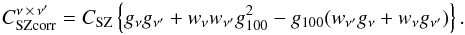 \begin{equation} C_{\rm SZcorr}^{\nu \, \times\, \nu^\prime} = C_{\rm SZ} \left\{ g_\nu g_{\nu^\prime} + w_\nu w_{\nu^\prime} g_{100}^2 -g_{100}(w_{\nu^\prime}g_{\nu}+w_{\nu}g_{\nu^\prime})\right\}. \label{eq:SZ2} \end{equation}