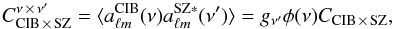 \begin{equation} C_{\rm CIB \,\times\, SZ}^{\nu \,\times\, \nu^\prime} = \langle a_{\ell m}^{\rm CIB}(\nu) a_{\ell m}^{\rm SZ\ast}(\nu^\prime) \rangle = g_{\nu^\prime} \phi(\nu) C_{\rm CIB \,\times\, SZ} , \end{equation}